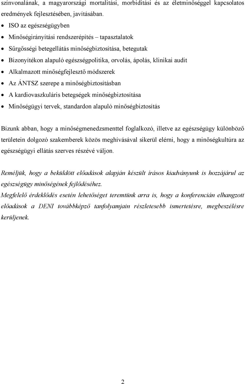 Alkalmazott minőségfejlesztő módszerek Az ÁNTSZ szerepe a minőségbiztosításban A kardiovaszkuláris betegségek minőségbiztosítása Minőségügyi tervek, standardon alapuló minőségbiztosítás Bízunk abban,