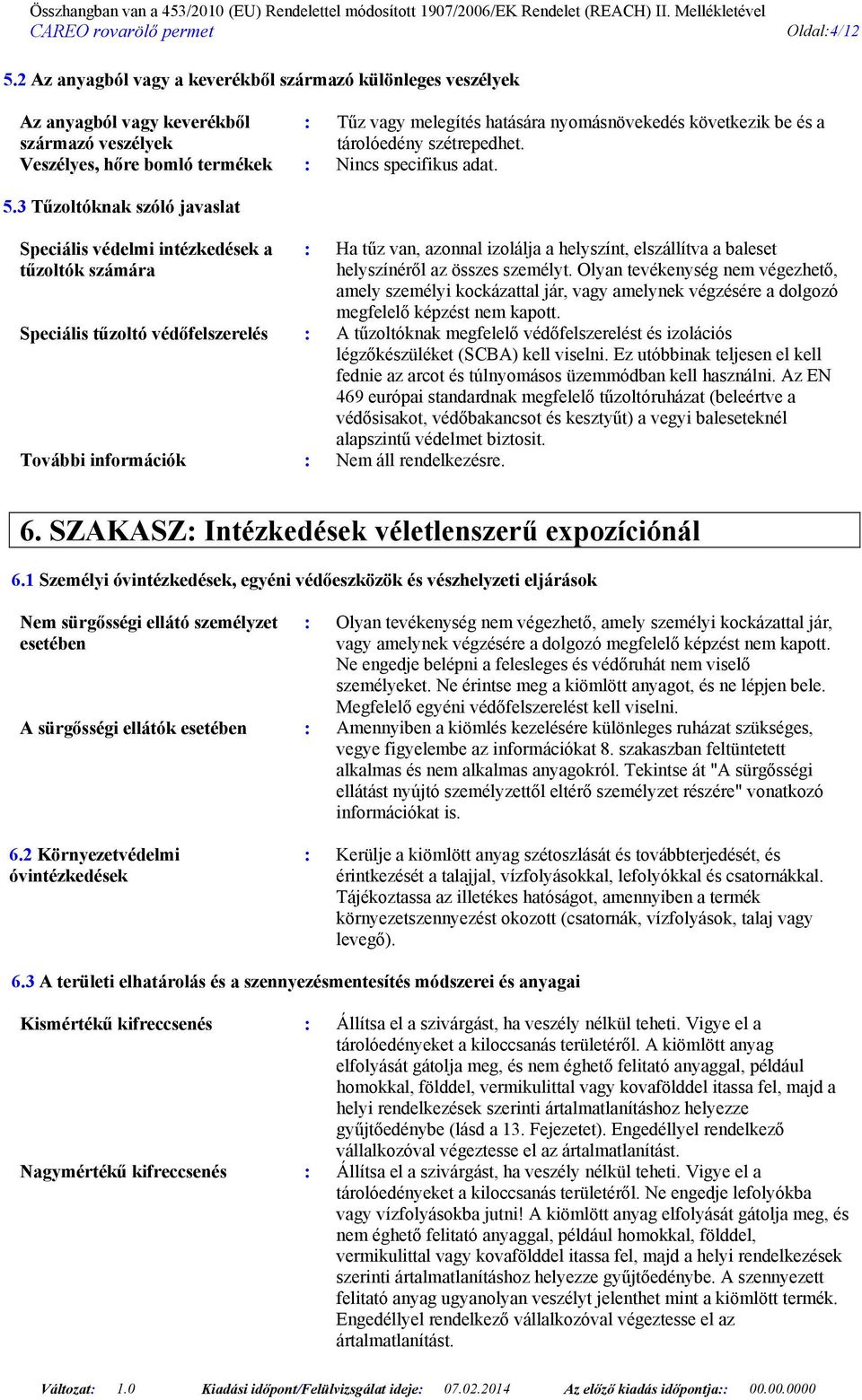 Veszélyes, hőre bomló termékek : Nincs specifikus adat. 5.