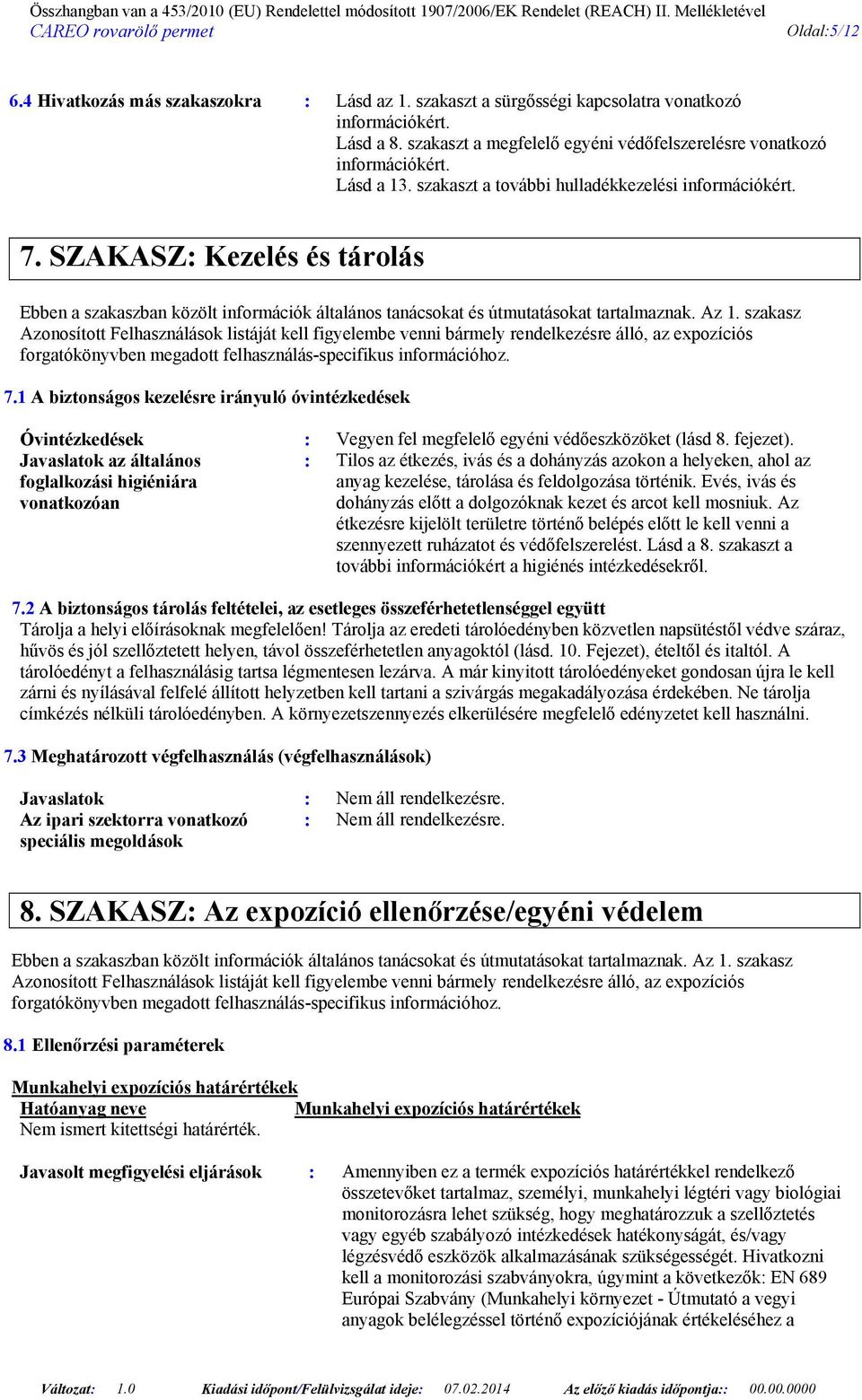 szakasz Azonosított Felhasználások listáját kell figyelembe venni bármely rendelkezésre álló, az expozíciós forgatókönyvben megadott felhasználás-specifikus információhoz. 7.