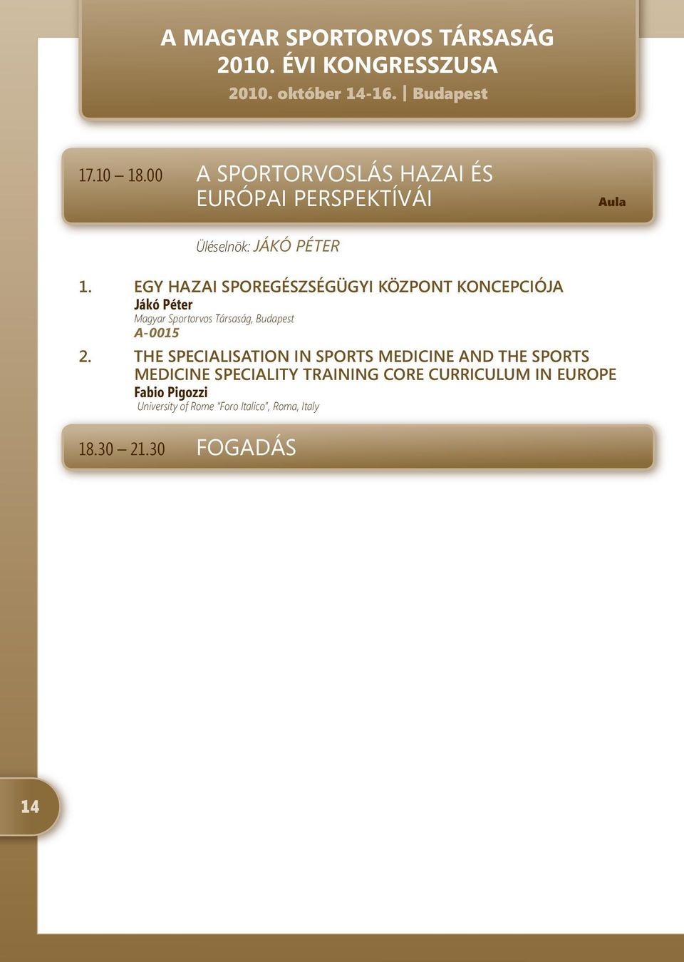 EGY HAZAI SPOREGÉSZSÉGÜGYI KÖZPONT KONCEPCIÓJA Jákó Péter Magyar Sportorvos Társaság, Budapest A-005.