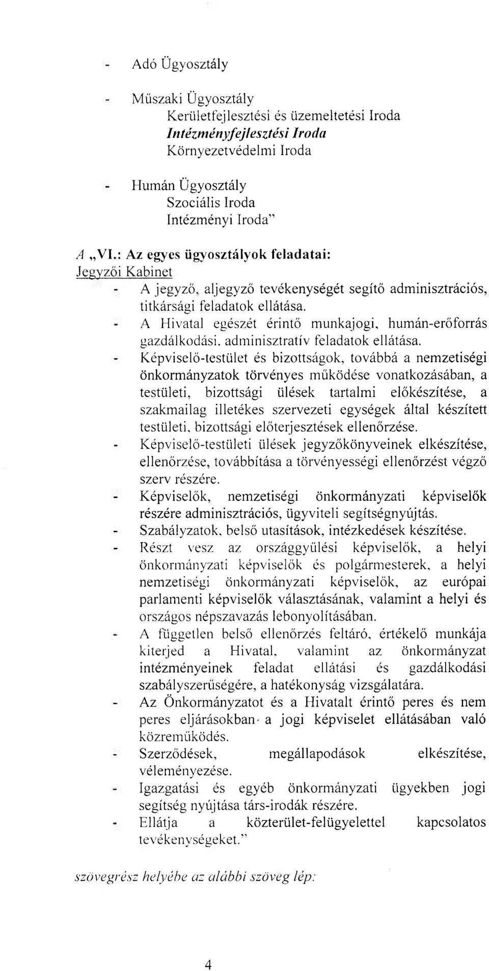 A Hivatal egészét érintő munkajogi, humán-erőforrás gazdálkodási, adminisztratív feladatok ellátása.