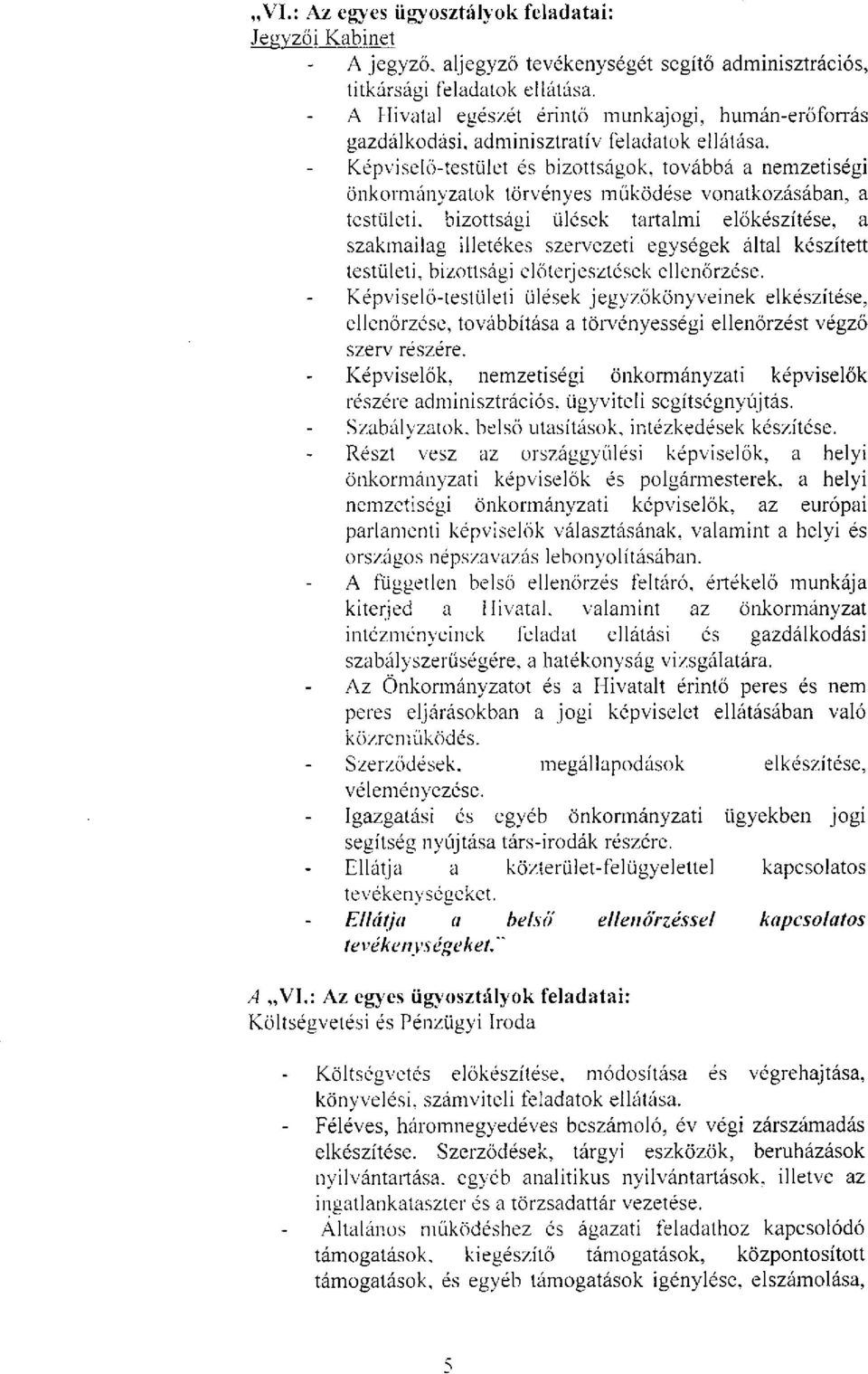 Képviselő-testület és bizottságok, továbbá a nemzetiségi önkormányzatok törvényes működése vonatkozásában, a testületi, bizottsági ülések tartalmi előkészítése, a szakmailag illetékes szervezeti