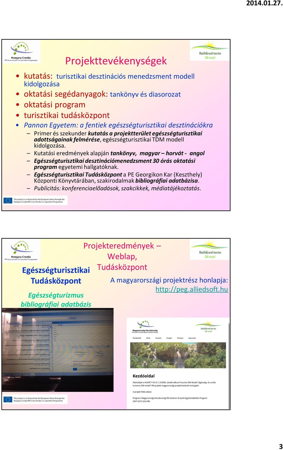 Kutatási eredmények alapján tankönyv, magyar horvát - angol Egészségturisztikai desztinációmenedzsment 30 órás oktatási program egyetemi hallgatóknak.