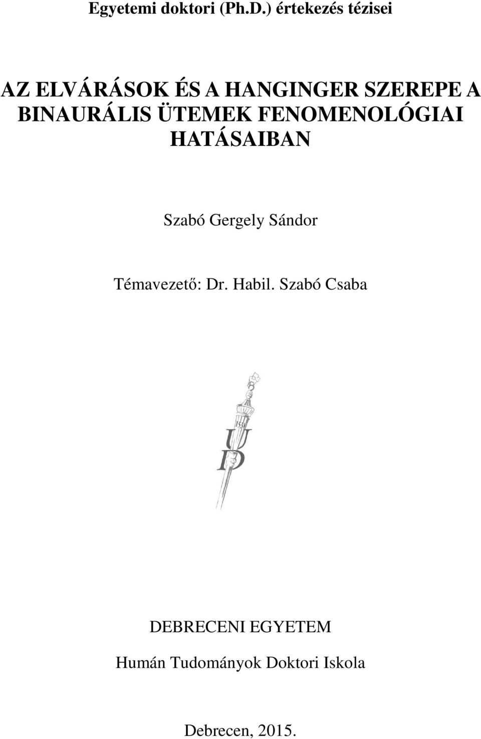 BINAURÁLIS ÜTEMEK FENOMENOLÓGIAI HATÁSAIBAN Szabó Gergely
