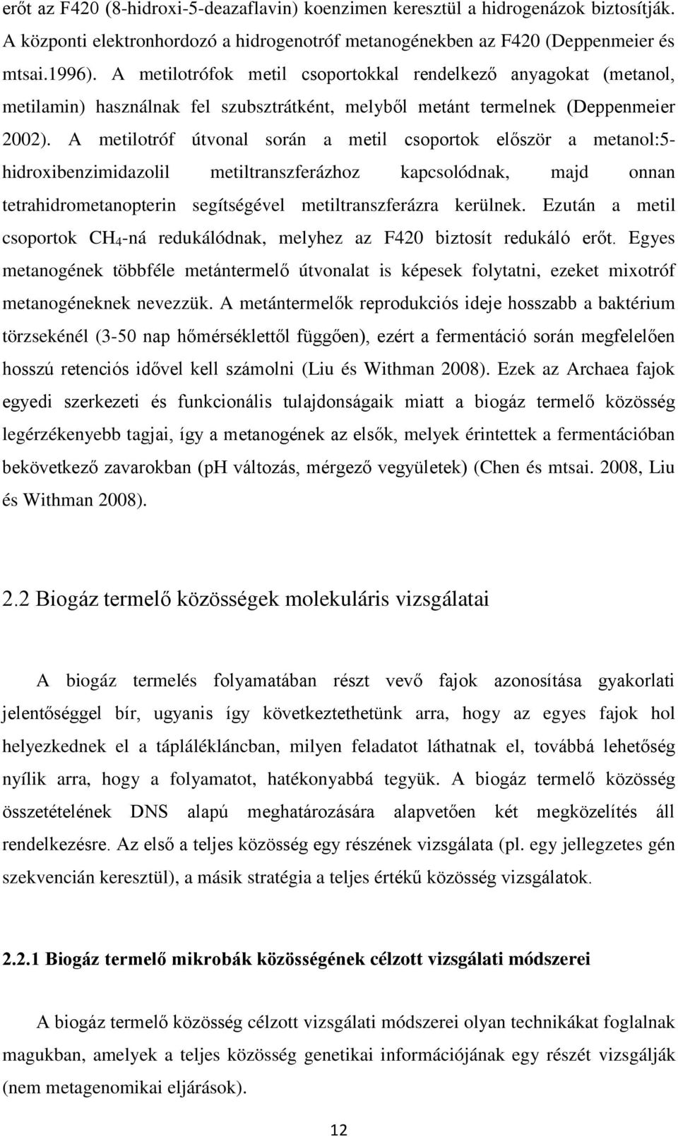 A metilotróf útvonal során a metil csoportok először a metanol:5- hidroxibenzimidazolil metiltranszferázhoz kapcsolódnak, majd onnan tetrahidrometanopterin segítségével metiltranszferázra kerülnek.