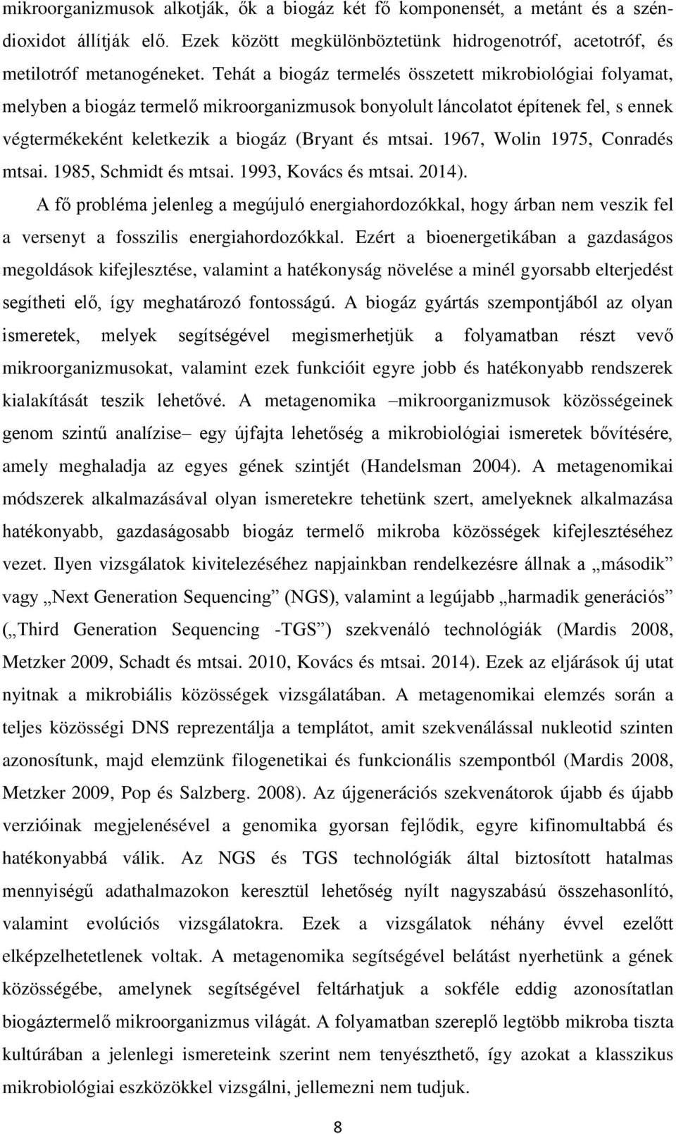 1967, Wolin 1975, Conradés mtsai. 1985, Schmidt és mtsai. 1993, Kovács és mtsai. 2014).