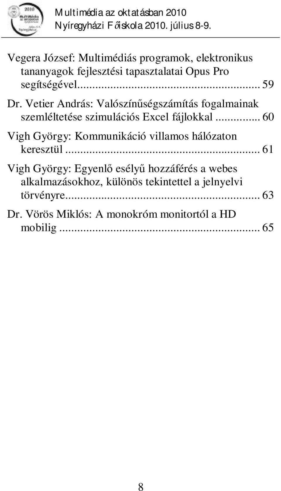 .. 60 Vigh György: Kommunikáció villamos hálózaton keresztül.