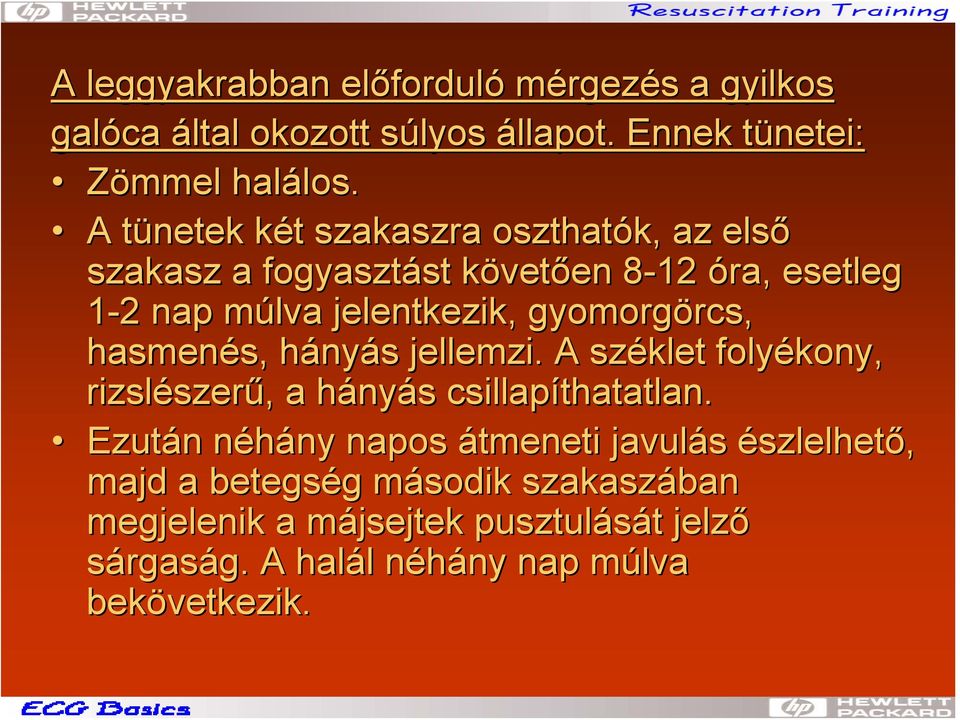 gyomorgörcs, rcs, hasmenés, s, hányh nyás s jellemzi. A széklet folyékony, rizslészer szerű,, a hányh nyás s csillapíthatatlan.