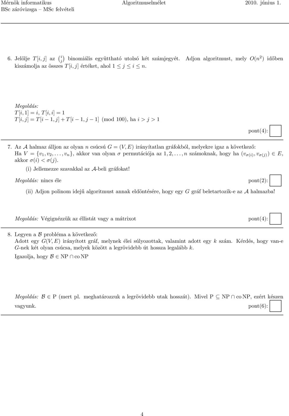 Az A halmaz álljon az olyan n csúcsú G = (V, E) irányítatlan gráfokból, melyekre igaz a következő: Ha V = {v 1, v 2,...,v n }, akkor van olyan σ permutációja az 1, 2,.