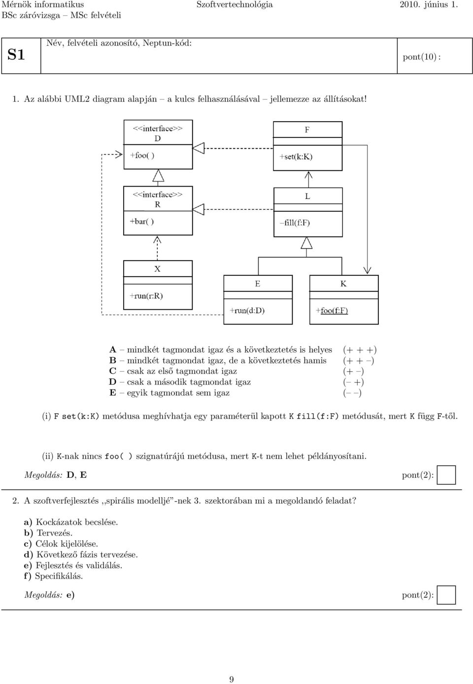 tagmondat sem igaz ( ) (i) F set(k:k) metódusa meghívhatja egy paraméterül kapott K fill(f:f) metódusát, mert K függ F-től.