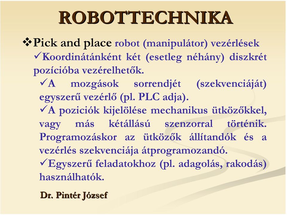 A poziciók kijelölése mechanikus ütközőkkel, vagy más kétállású szenzorral történik.