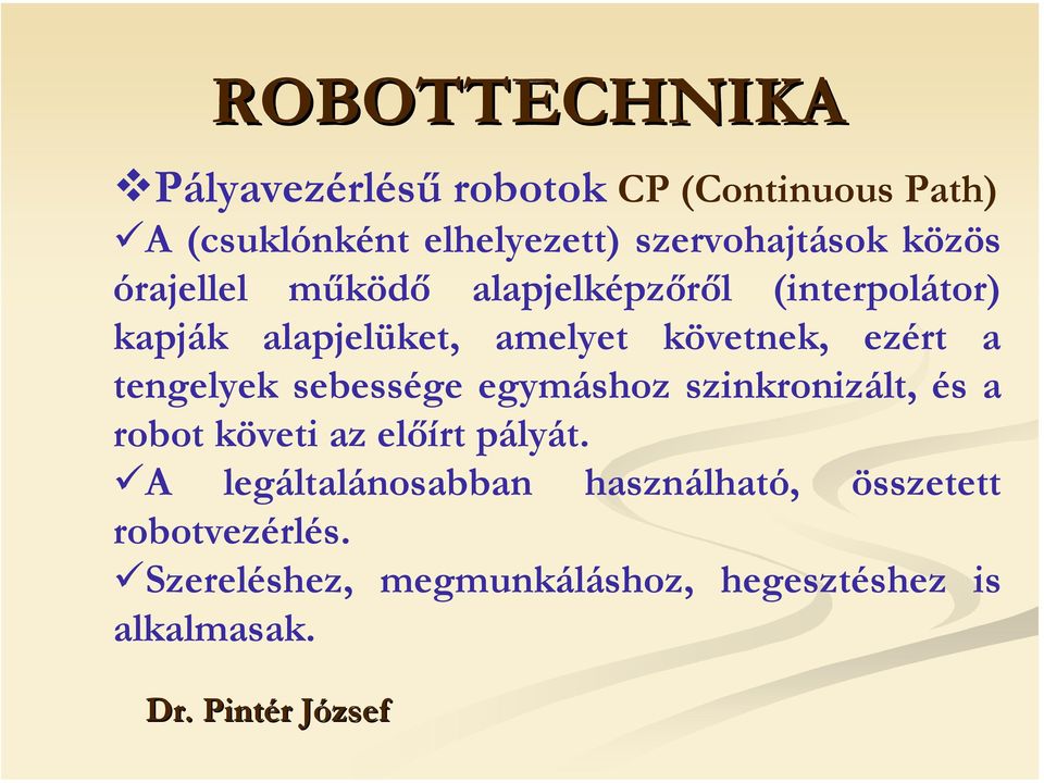 követnek, ezért a tengelyek sebessége egymáshoz szinkronizált, és a robot követi az előírt pályát.