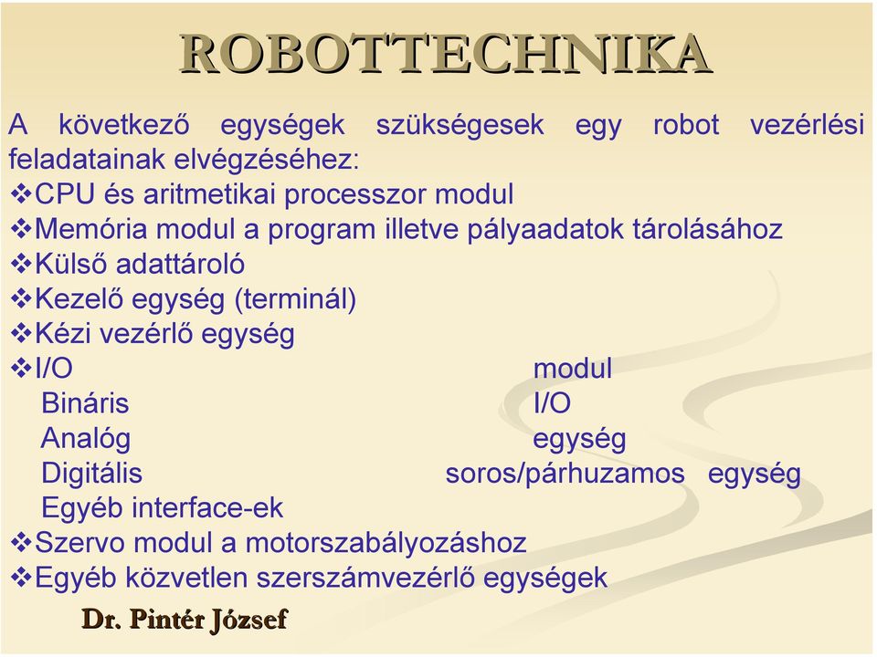 Kezelő egység (terminál) Kézi vezérlő egység I/O modul Bináris I/O Analóg egység Digitális