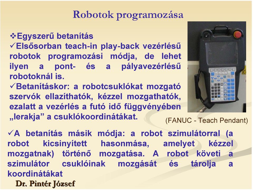 Betanításkor: a robotcsuklókat mozgató szervók ellazíthatók, kézzel mozgathatók, ezalatt a vezérlés a futó idő függvényében lerakja a
