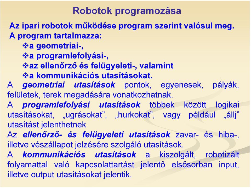 A geometriai utasítások pontok, egyenesek, pályák, felületek, terek megadására vonatkozhatnak.