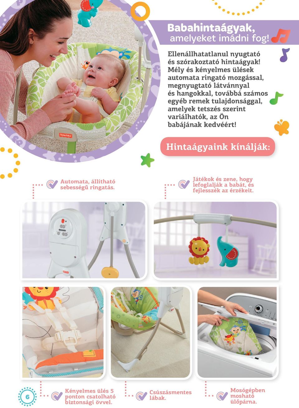tulajdonsággal, amelyek tetszés szerint variálhatók, az Ön babájának kedvéért!