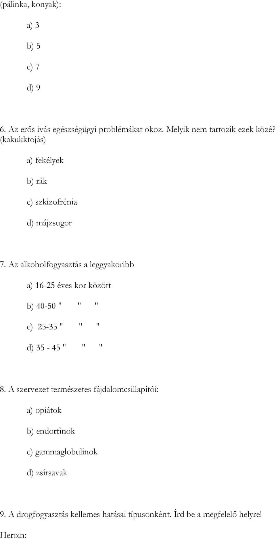 Az alkoholfogyasztás a leggyakoribb a) 16-25 éves kor között b) 40-50 " " " c) 25-35 " " " d) 35-45 " " " 8.