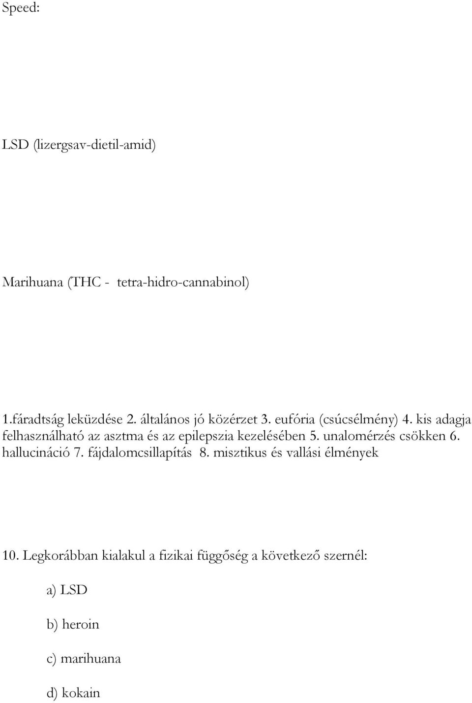 kis adagja felhasználható az asztma és az epilepszia kezelésében 5. unalomérzés csökken 6.