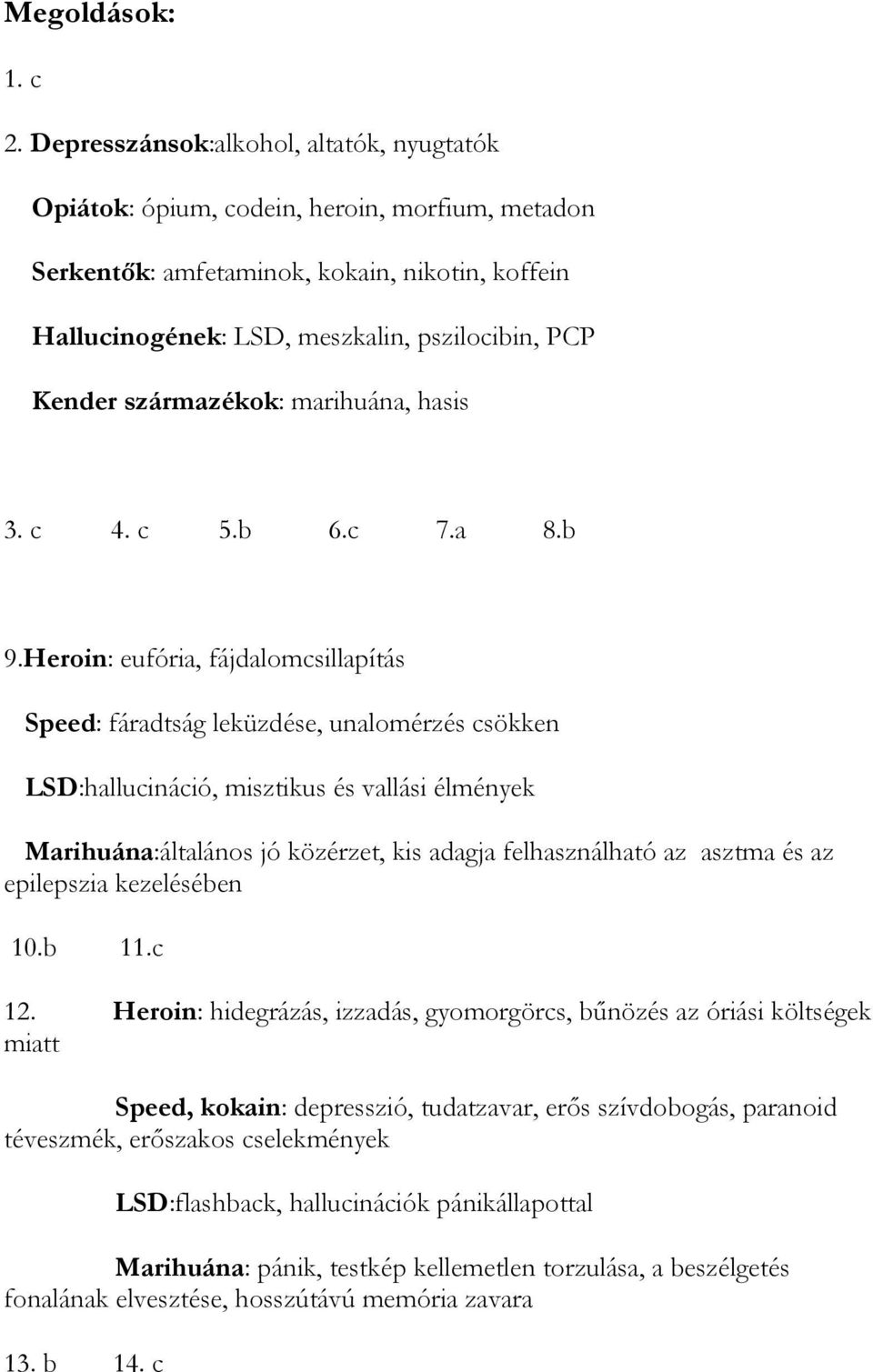 származékok: marihuána, hasis 3. c 4. c 5.b 6.c 7.a 8.b 9.