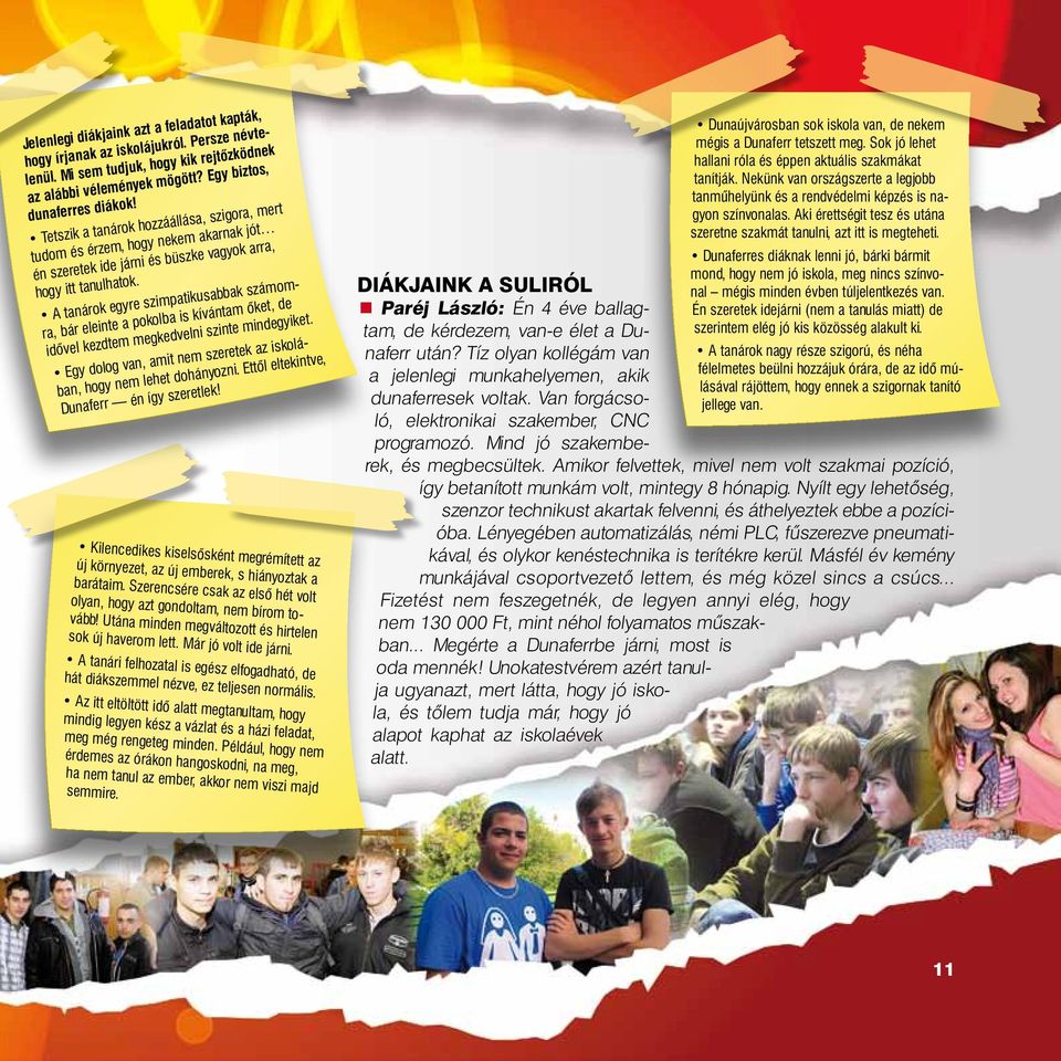 A tanárok egyre szimpatikusabbak számomra, bár eleinte a pokolba is kívántam őket, de idővel kezdtem megkedvelni szinte mindegyiket.