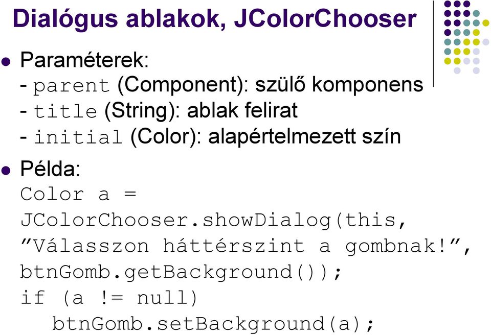 alapértelmezett szín Példa: Color a = JColorChooser.