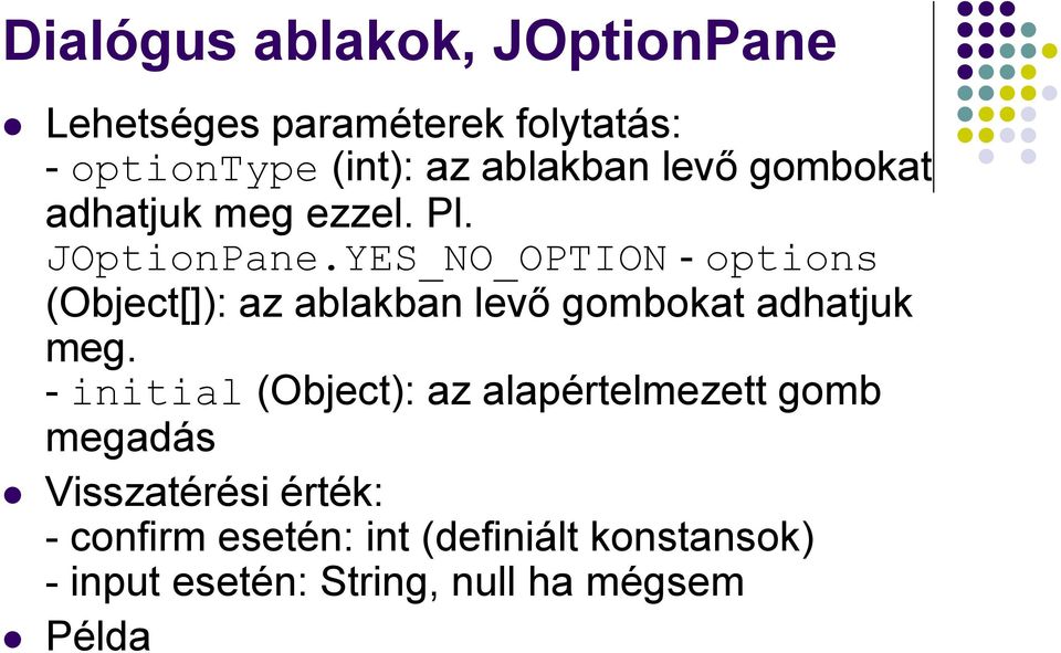 YES_NO_OPTION - options (Object[]): az ablakban levő gombokat adhatjuk meg.