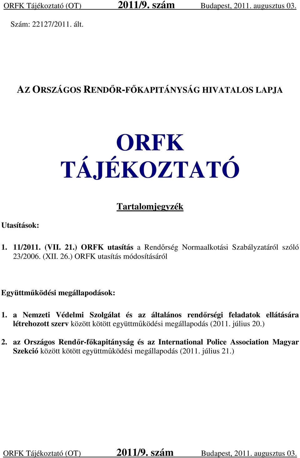 a Nemzeti Védelmi Szolgálat és az általános rendőrségi feladatok ellátására létrehozott szerv között kötött együttműködési megállapodás (2011. július 20.) 2.