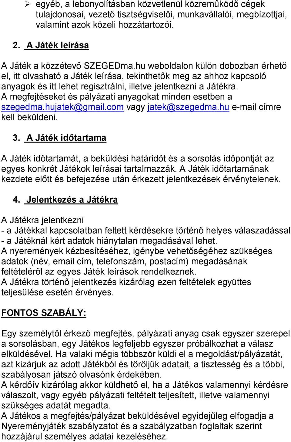 hu weboldalon külön dobozban érhető el, itt olvasható a Játék leírása, tekinthetők meg az ahhoz kapcsoló anyagok és itt lehet regisztrálni, illetve jelentkezni a Játékra.