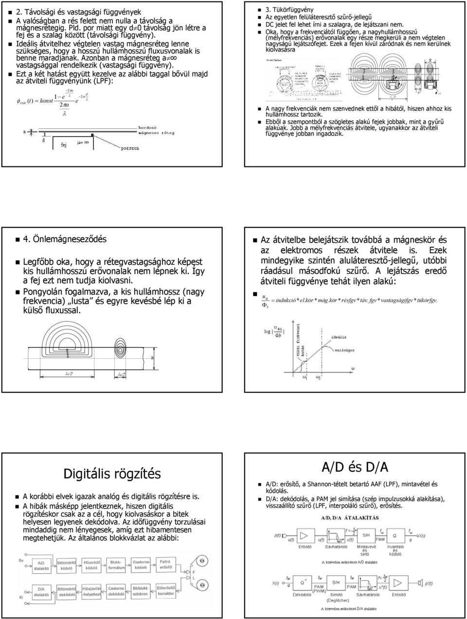 Ezt a két hatást együtt kezelve az alábbi taggal bővül majd az átviteli függvényünk (LPF): 2πa λ 1 e φrzár ( t) = konst e 2πa λ d 2π λ 3.