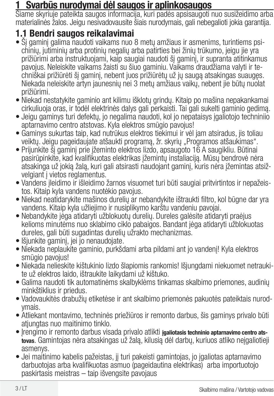 1 Bendri saugos reikalavimai Šį gaminį galima naudoti vaikams nuo 8 metų amžiaus ir asmenims, turintiems psichinių, jutiminių arba protinių negalių arba patirties bei žinių trūkumo, jeigu jie yra