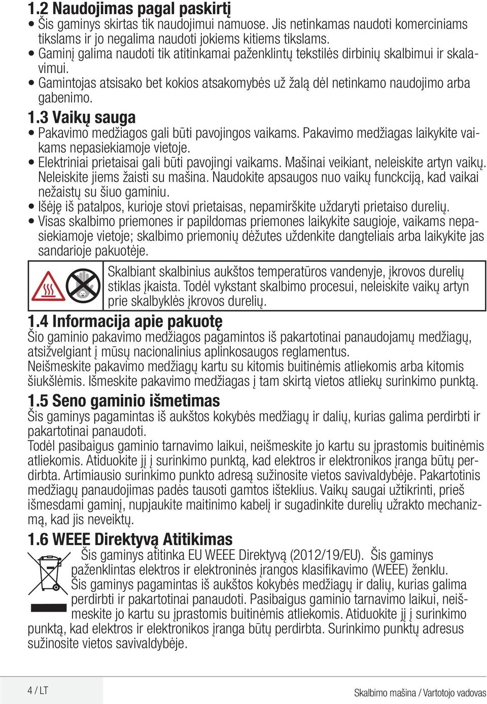 3 Vaikų sauga Pakavimo medžiagos gali būti pavojingos vaikams. Pakavimo medžiagas laikykite vaikams nepasiekiamoje vietoje. Elektriniai prietaisai gali būti pavojingi vaikams.