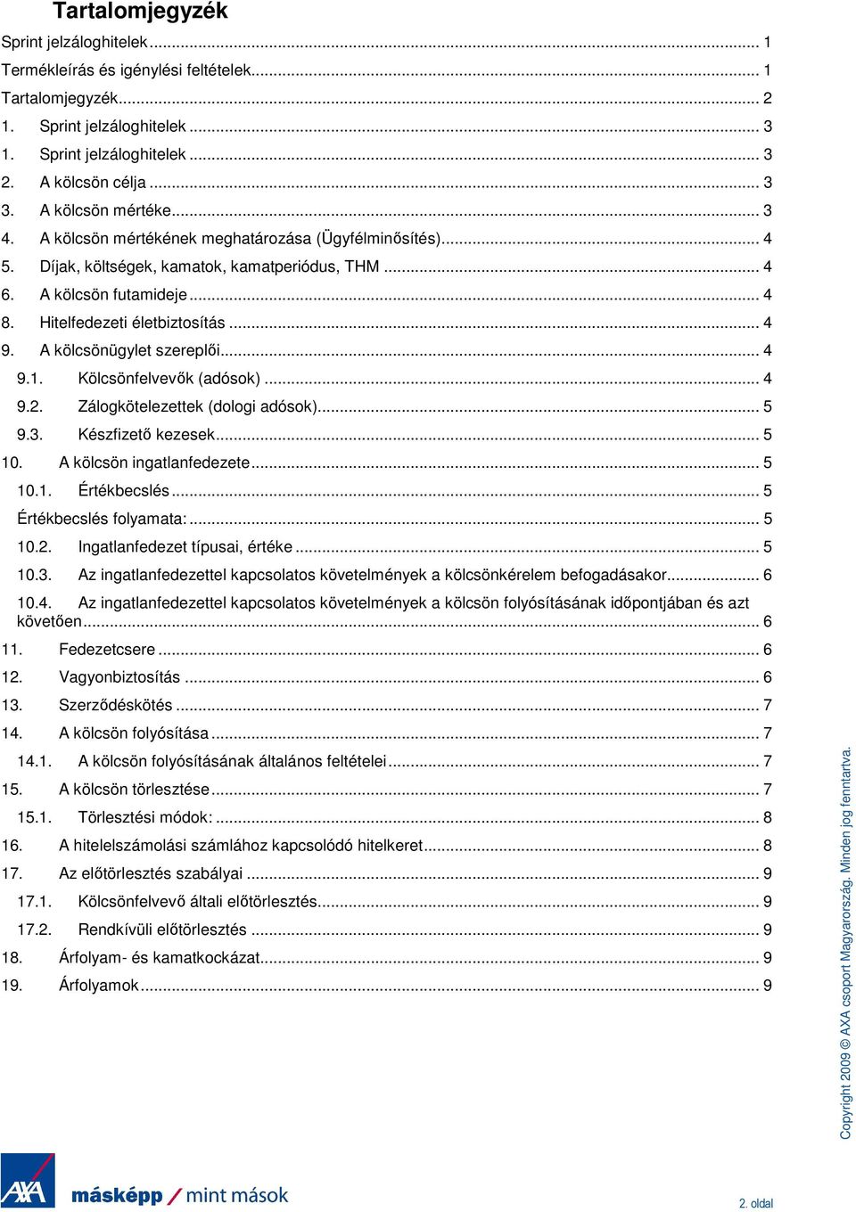 .. 4 9. A kölcsönügylet szereplıi... 4 9.1. Kölcsönfelvevık (adósok)... 4 9.2. Zálogkötelezettek (dologi adósok)... 5 9.3. Készfizetı kezesek... 5 10. A kölcsön ingatlanfedezete... 5 10.1. Értékbecslés.