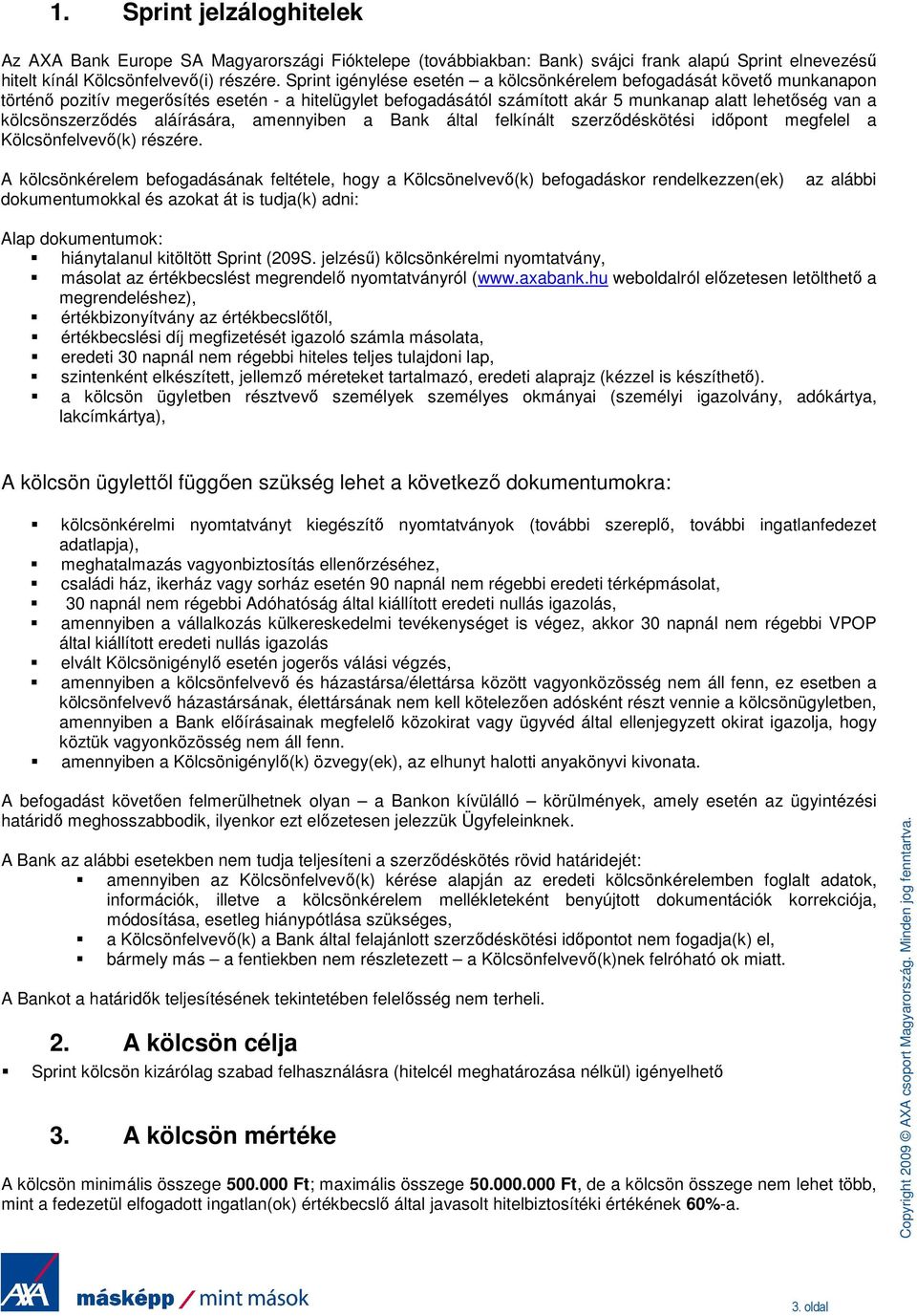 kölcsönszerzıdés aláírására, amennyiben a Bank által felkínált szerzıdéskötési idıpont megfelel a Kölcsönfelvevı(k) részére.