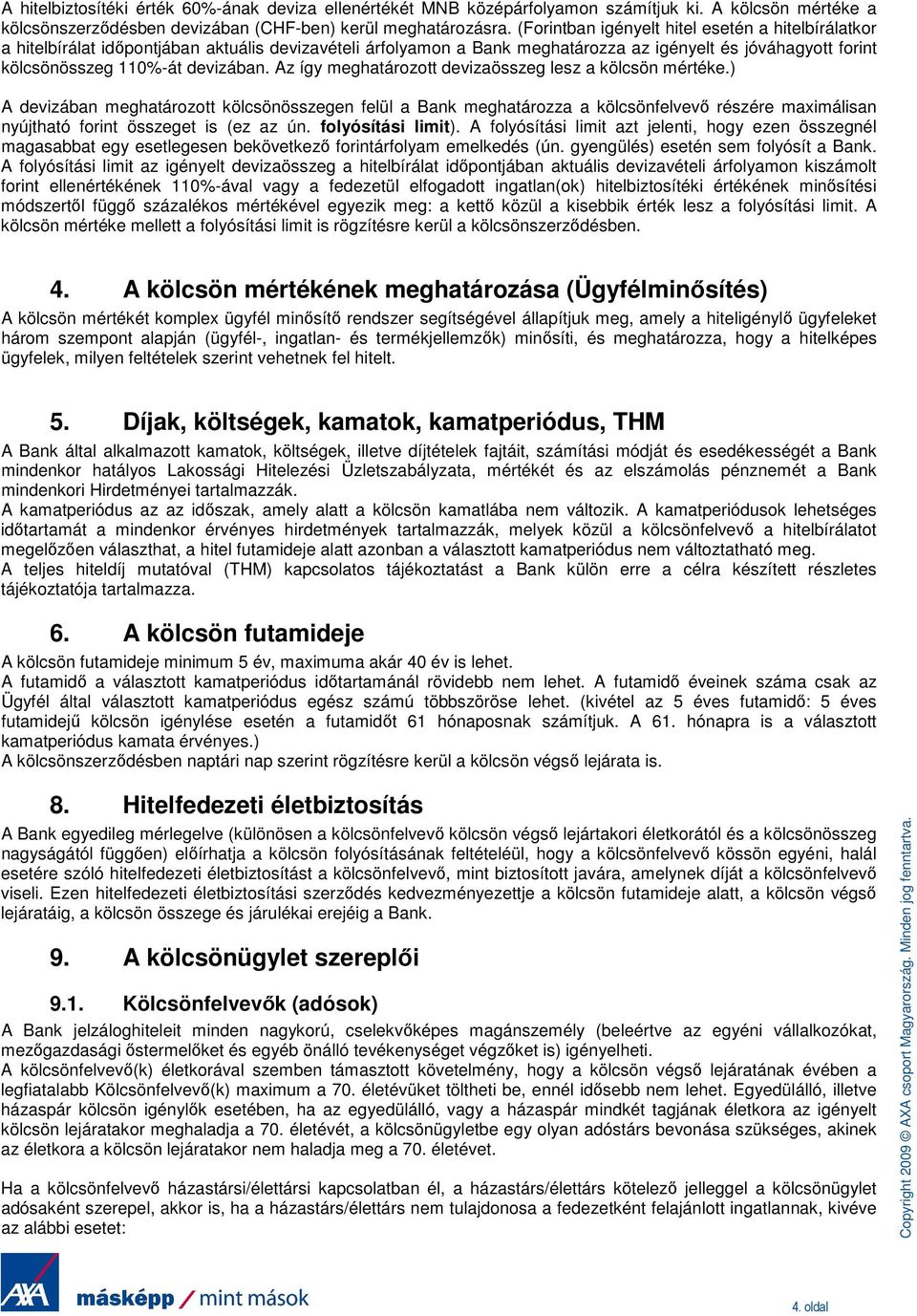 Az így meghatározott devizaösszeg lesz a kölcsön mértéke.