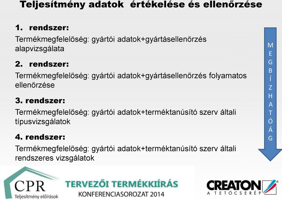 rendszer: Termékmegfelelőség: gyártói adatok+gyártásellenőrzés folyamatos ellenőrzése 3.