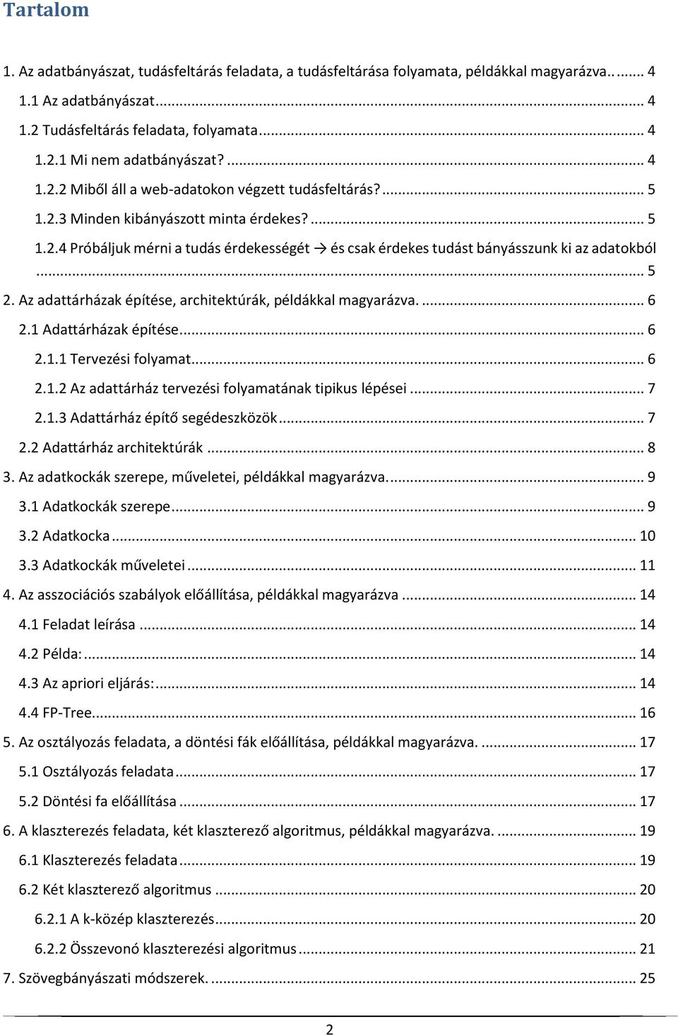 .. 5 2. Az adattárházak építése, architektúrák, példákkal magyarázva.... 6 2.1 Adattárházak építése... 6 2.1.1 Tervezési folyamat... 6 2.1.2 Az adattárház tervezési folyamatának tipikus lépései... 7 2.