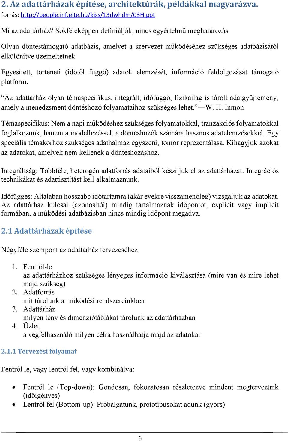 Egyesített, történeti (időtől függő) adatok elemzését, információ feldolgozását támogató platform.