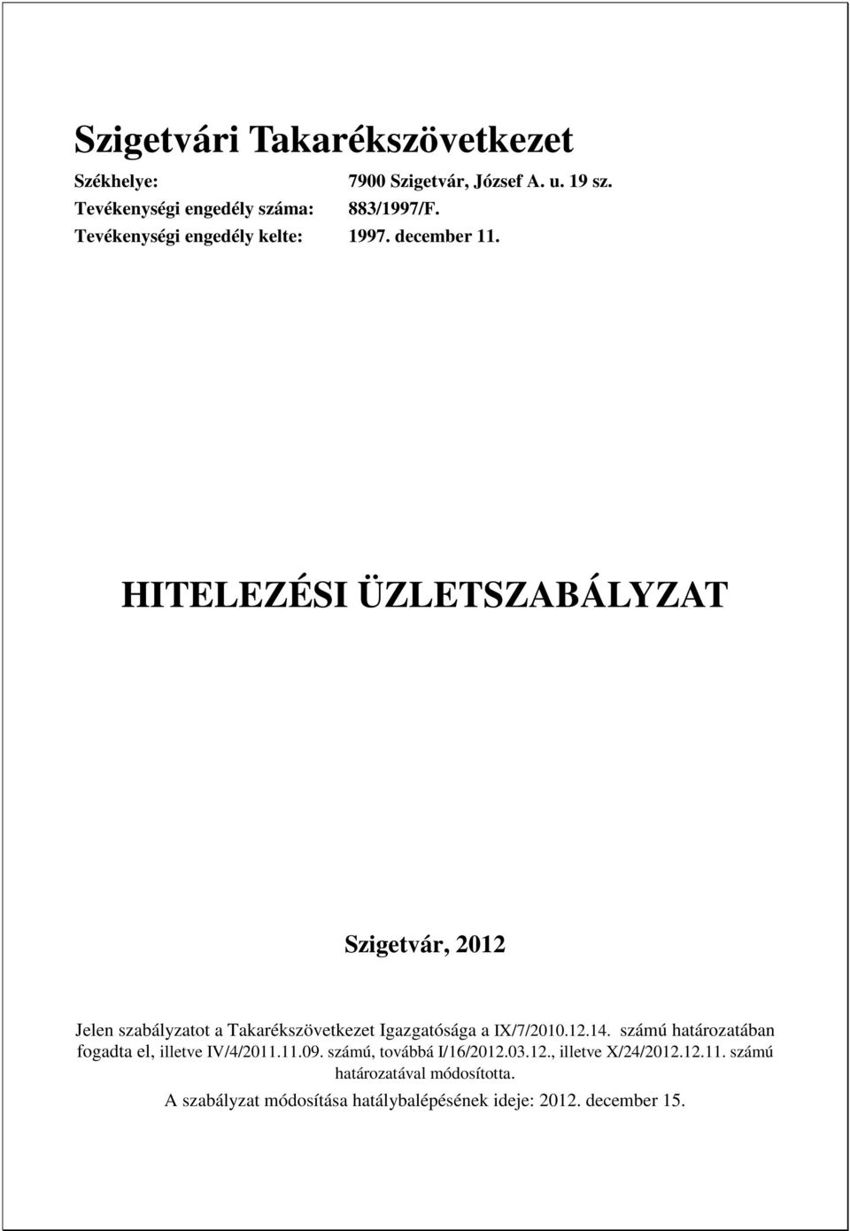 HITELEZÉSI ÜZLETSZABÁLYZAT Szigetvár, 2012 Jelen szabályzatot a Takarékszövetkezet Igazgatósága a IX/7/2010.12.14.