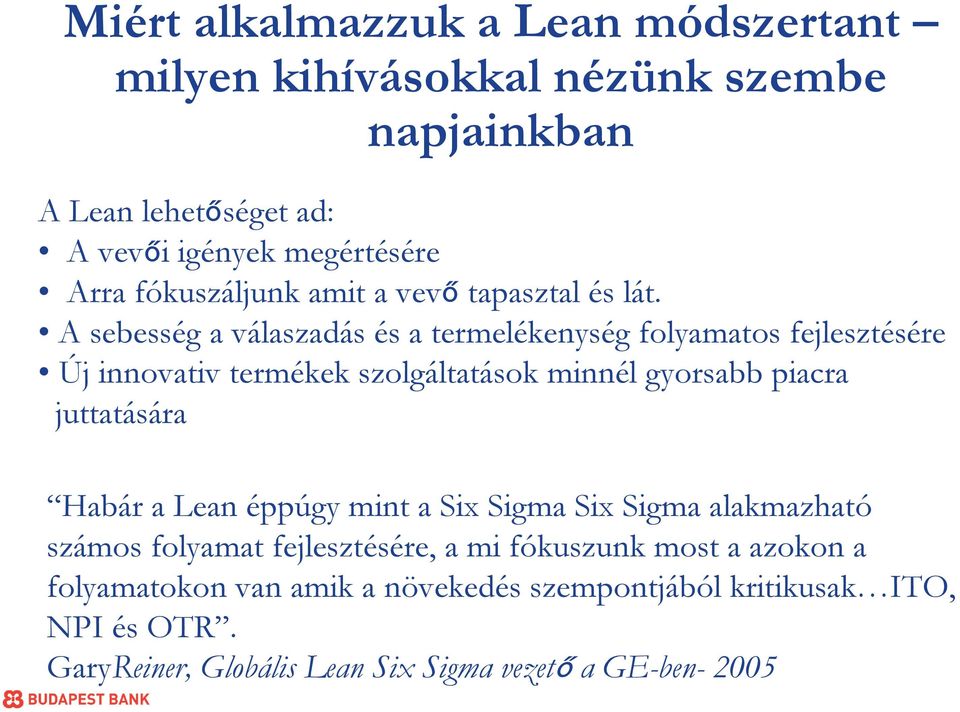 A sebesség a válaszadás és a termelékenység folyamatos fejlesztésére Új innovativ termékek szolgáltatások minnél gyorsabb piacra juttatására