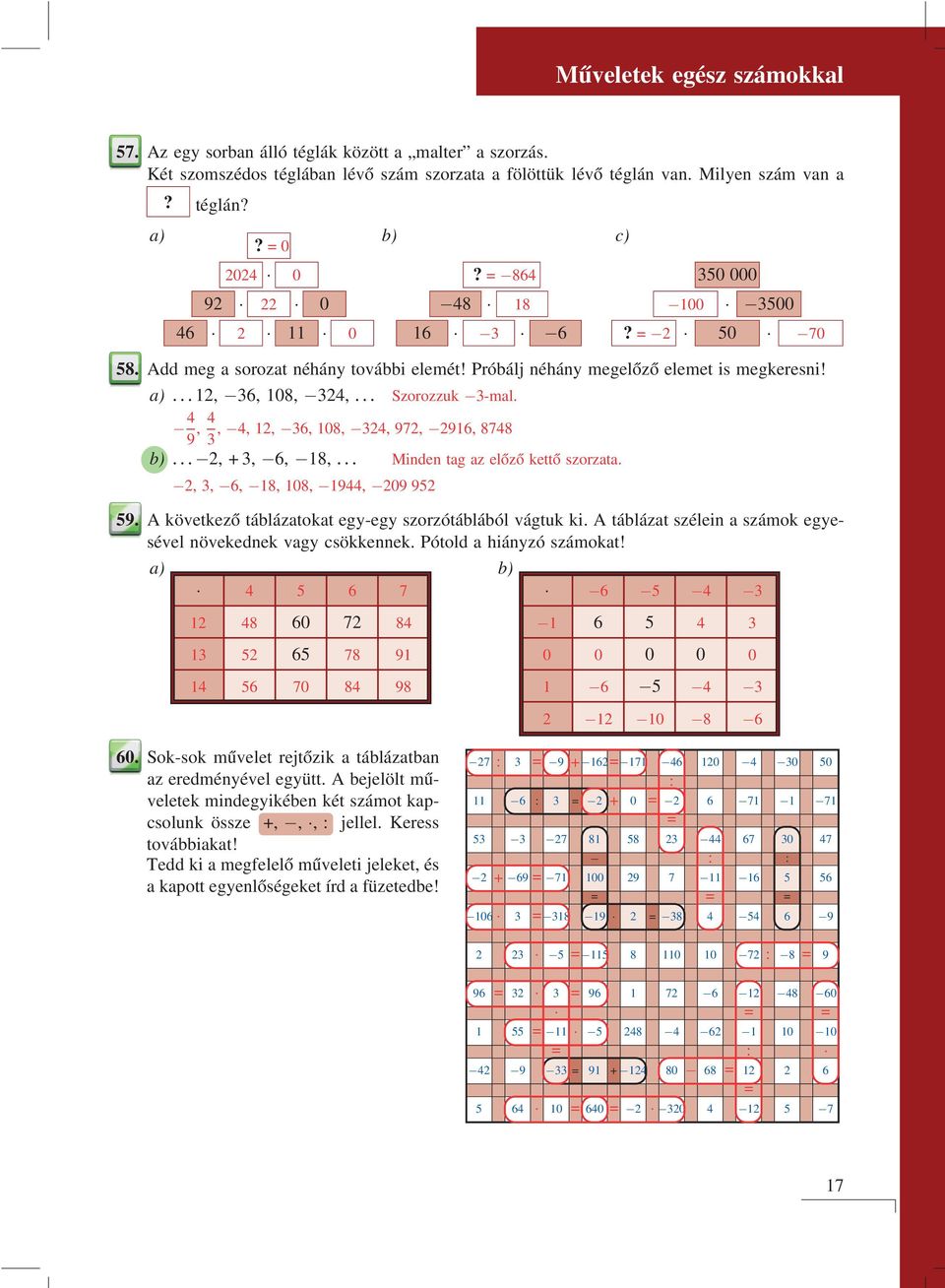 a) :::12, 6, 108, 2, ::: Szorozzuk -mal. 9,,, 12, 6, 108, 2, 972, 2916, 878 b) ::: 2, +, 6, 18, ::: Minden tag az előző kettő szorzata. 2,, 6, 18, 108, 19, 209 92 9.