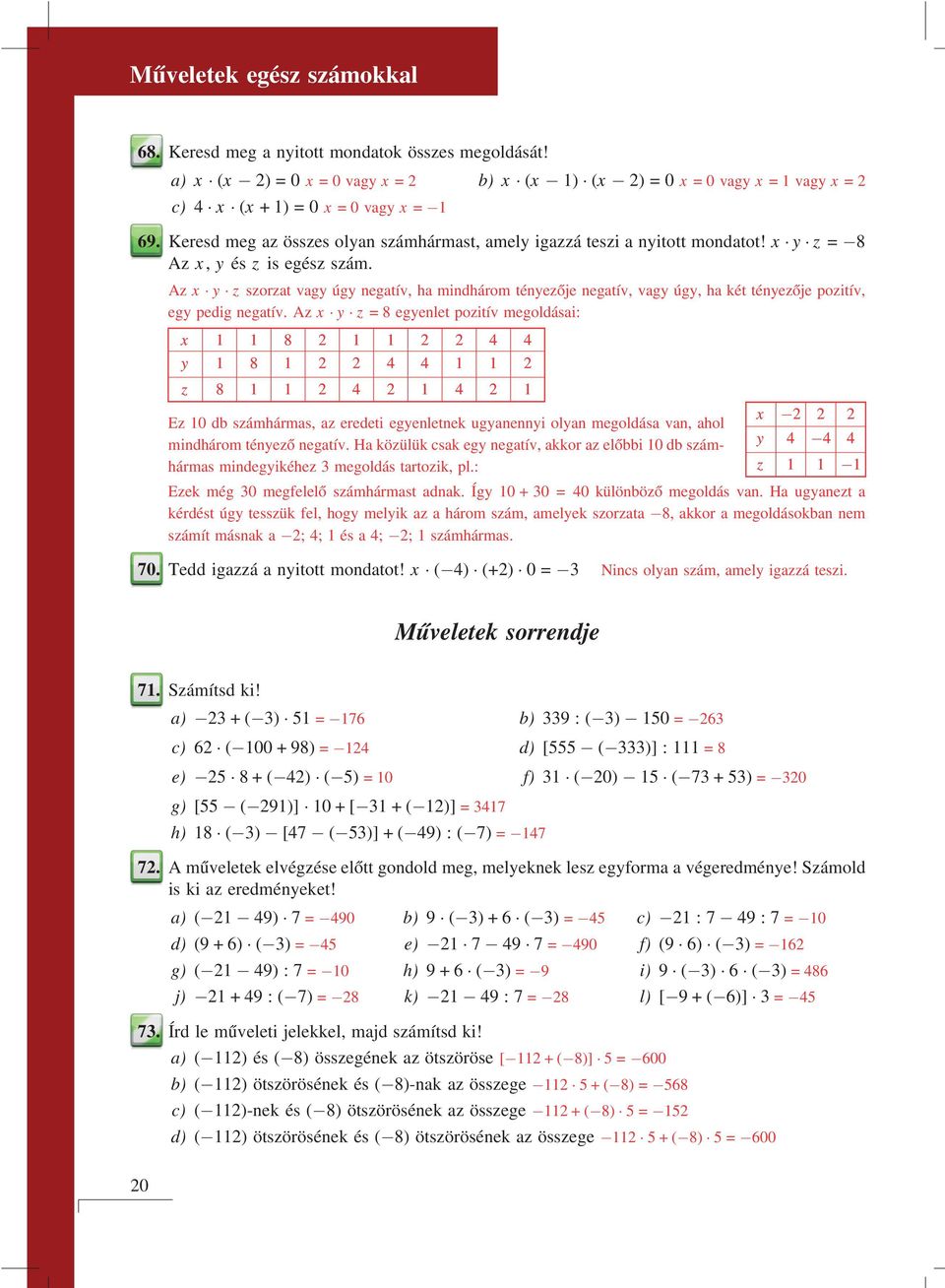 Az x y z szorzat vagy úgy negatív, ha mindhárom tényezője negatív, vagy úgy, ha két tényezője pozitív, egy pedig negatív.