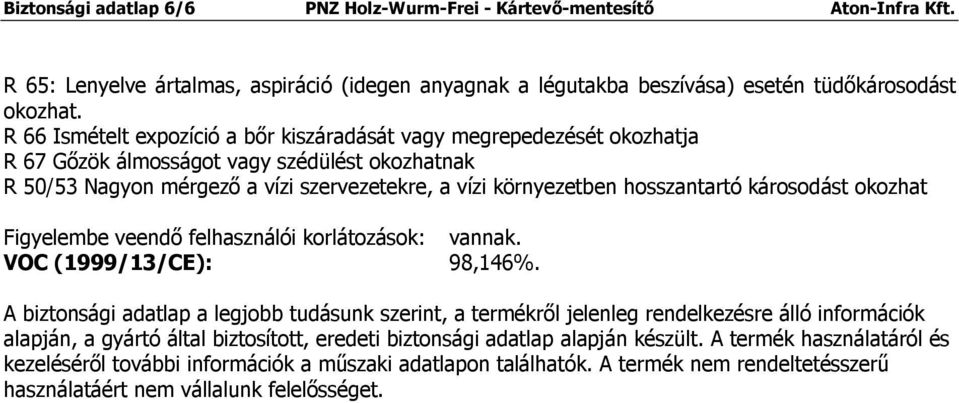 károsodást okozhat Figyelembe veendő felhasználói korlátozások: vannak. VOC (1999/13/CE): 98,146%.