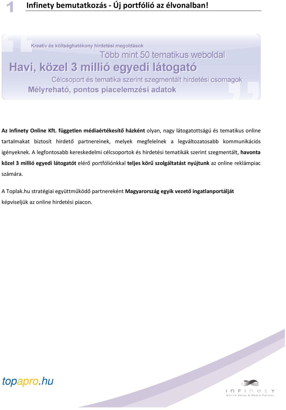legváltozatosabb kommunikációs igényeknek.