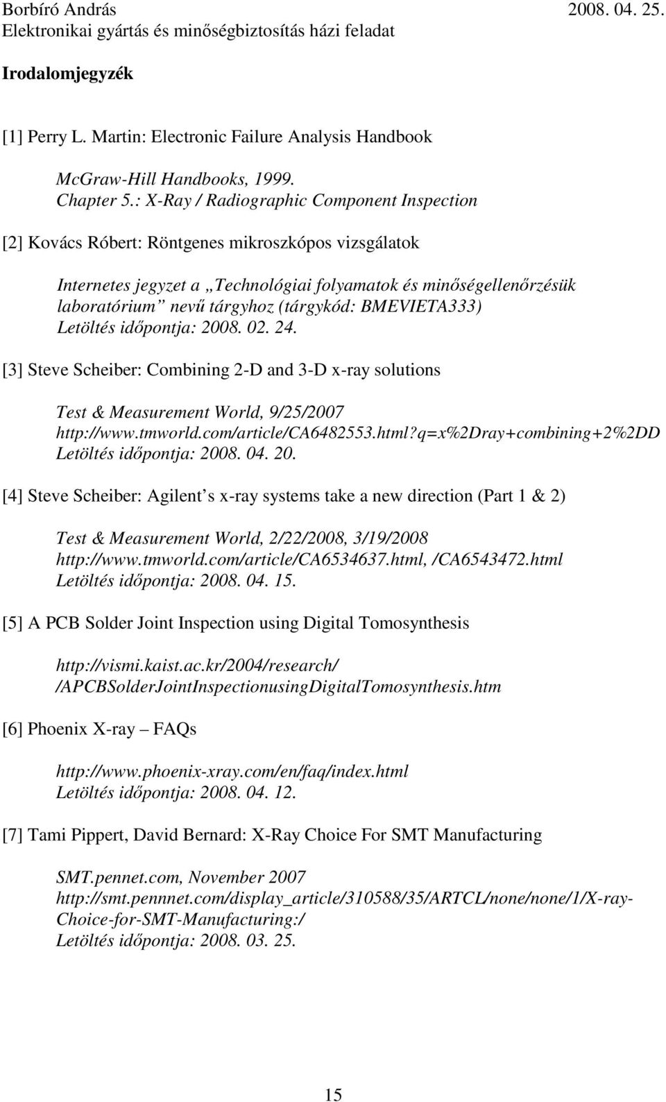 (tárgykód: BMEVIETA333) Letöltés időpontja: 2008. 02. 24. [3] Steve Scheiber: Combining 2-D and 3-D x-ray solutions Test & Measurement World, 9/25/2007 http://www.tmworld.com/article/ca6482553.html?