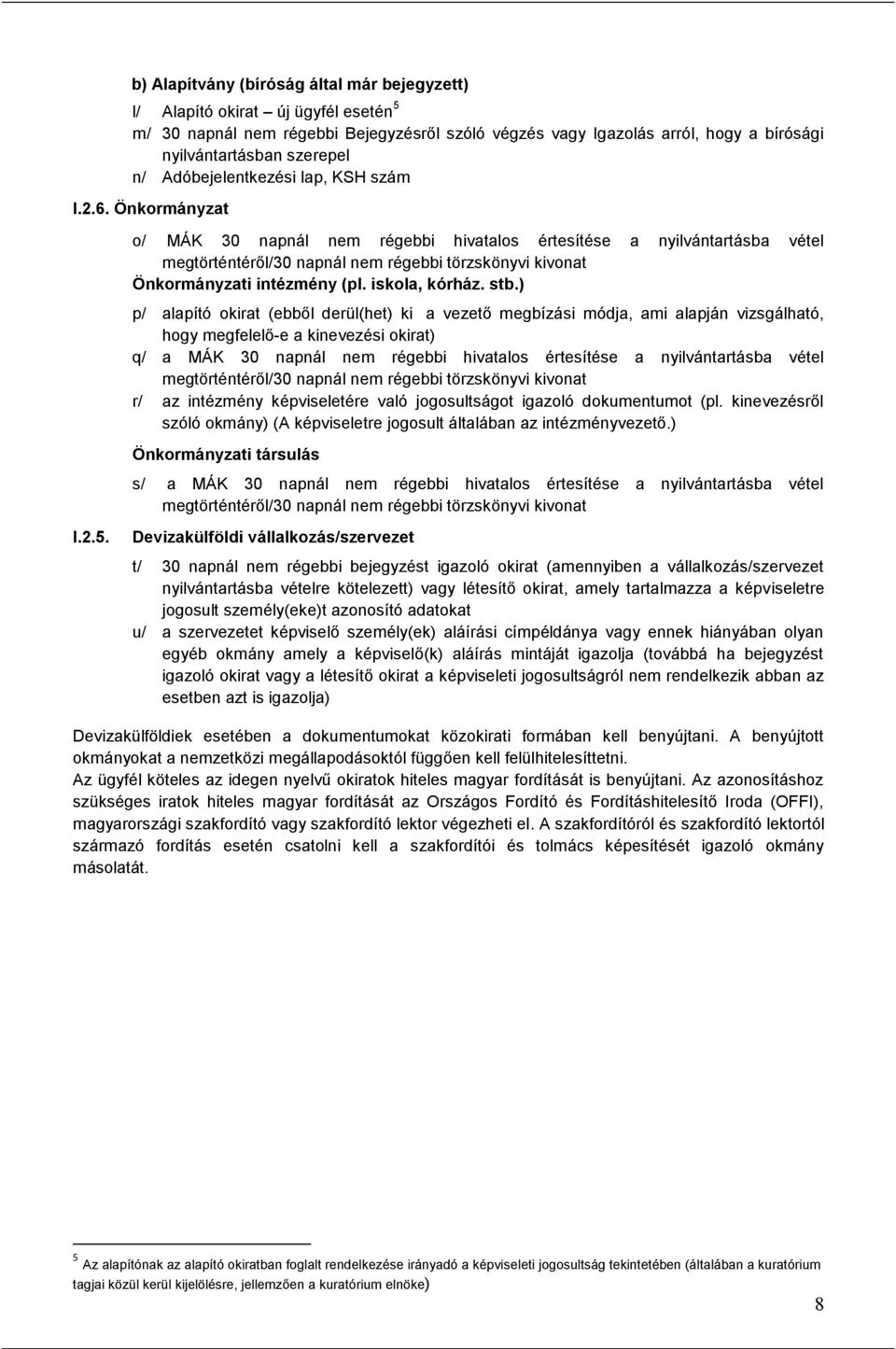 szerepel n/ Adóbejelentkezési lap, KSH szám I.2.6. Önkormányzat I.2.5.