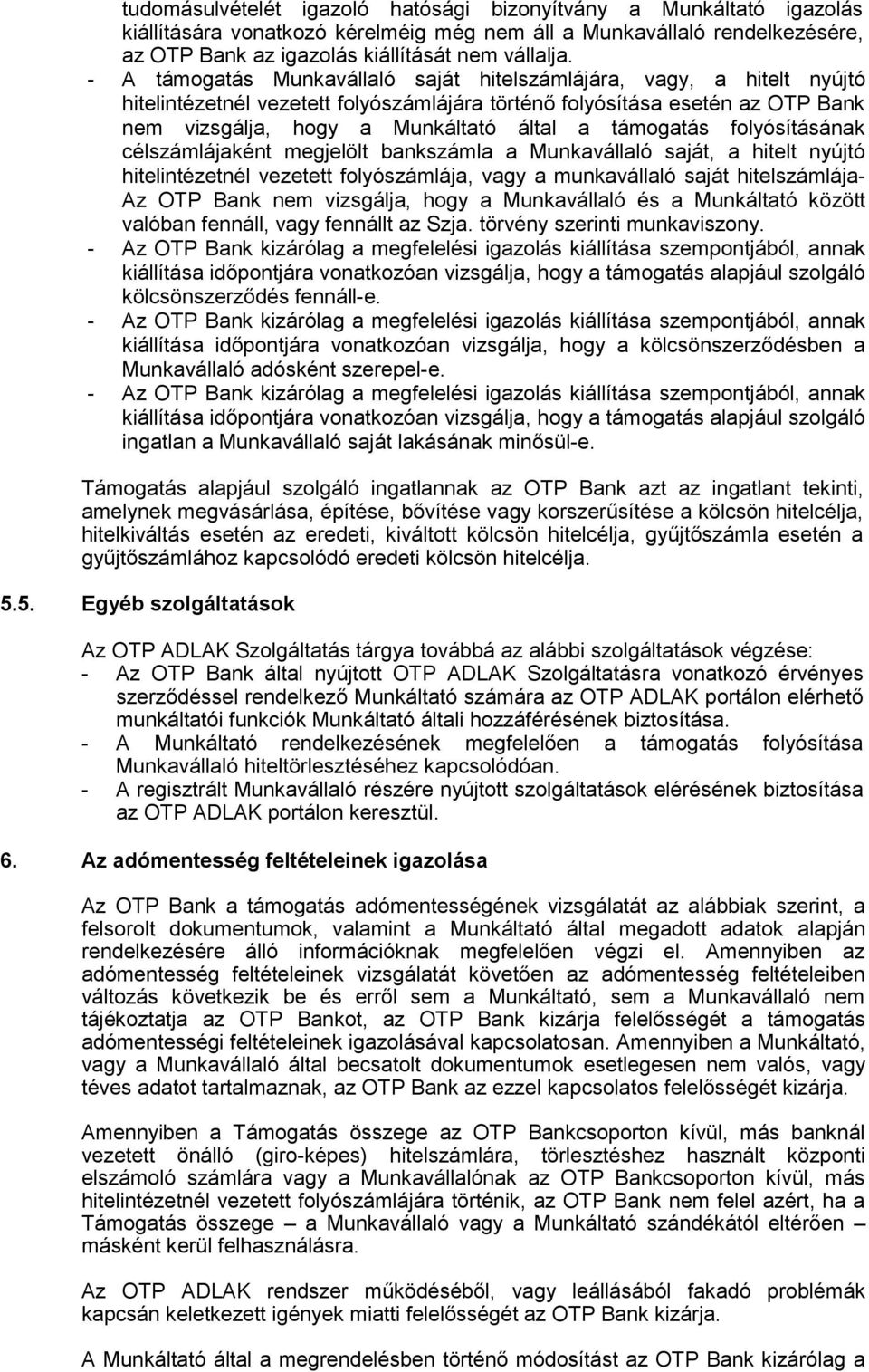 támogatás folyósításának célszámlájaként megjelölt bankszámla a Munkavállaló saját, a hitelt nyújtó hitelintézetnél vezetett folyószámlája, vagy a munkavállaló saját hitelszámlája- Az OTP Bank nem