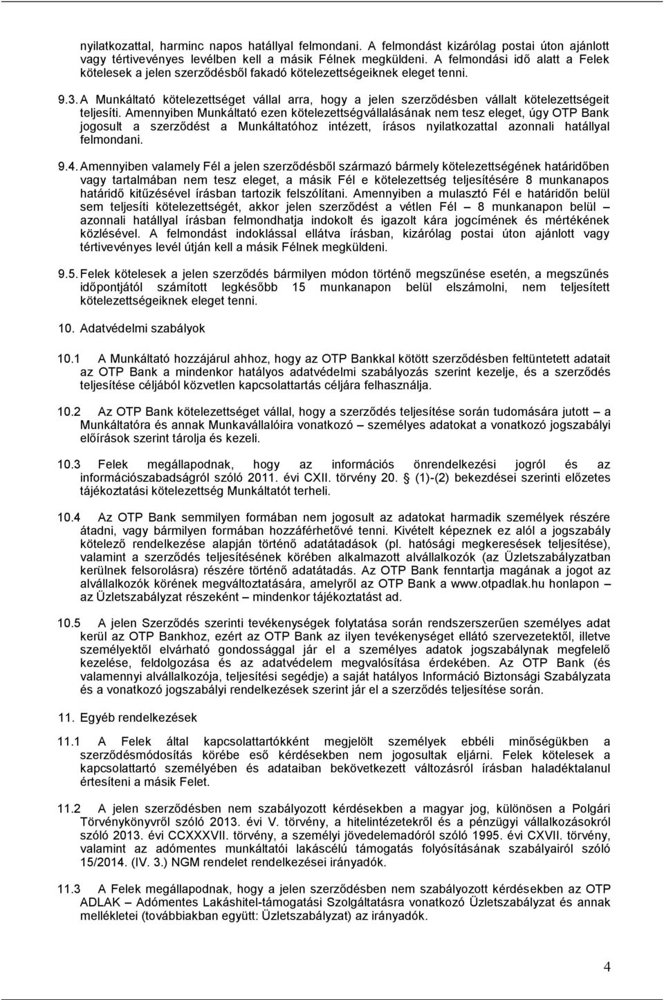 A Munkáltató kötelezettséget vállal arra, hogy a jelen szerződésben vállalt kötelezettségeit teljesíti.