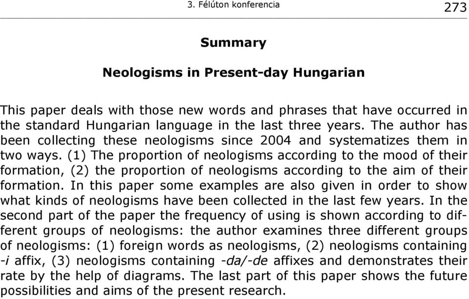 (1) The proportion of neologisms according to the mood of their formation, (2) the proportion of neologisms according to the aim of their formation.