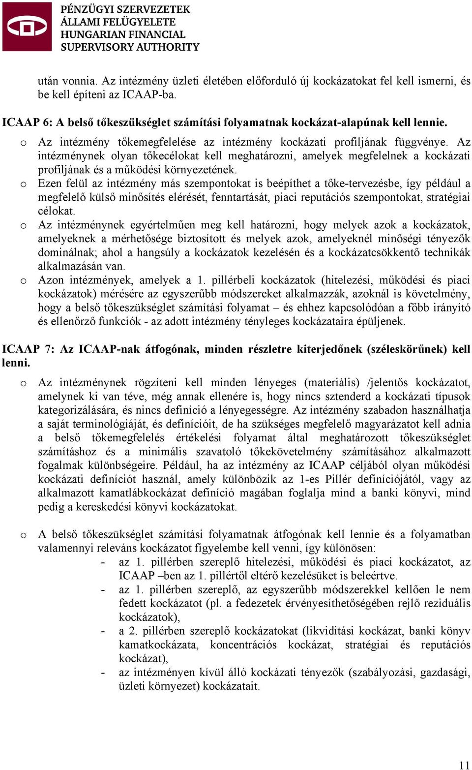 Az intézménynek olyan tőkecélokat kell meghatározni, amelyek megfelelnek a kockázati profiljának és a működési környezetének.