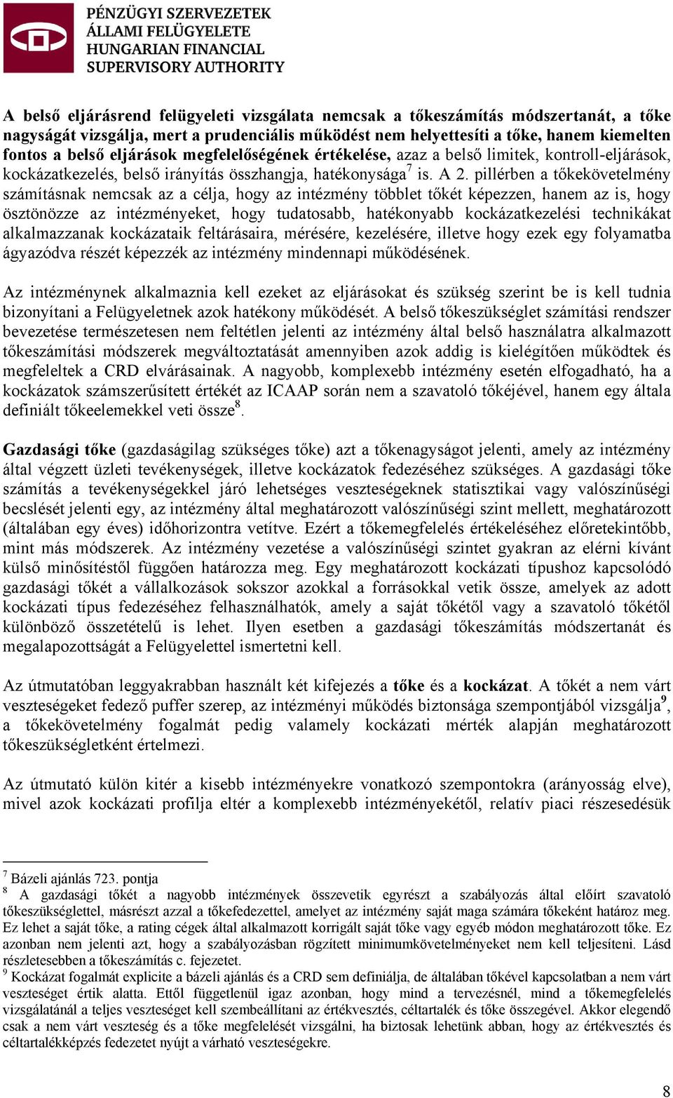 pillérben a tőkekövetelmény számításnak nemcsak az a célja, hogy az intézmény többlet tőkét képezzen, hanem az is, hogy ösztönözze az intézményeket, hogy tudatosabb, hatékonyabb kockázatkezelési